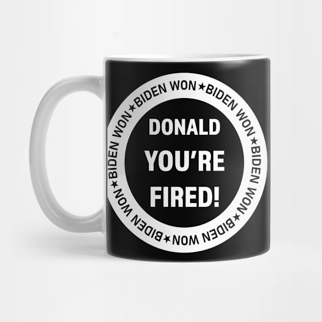 You're fired, Donald you're fired, Biden won by LookFrog